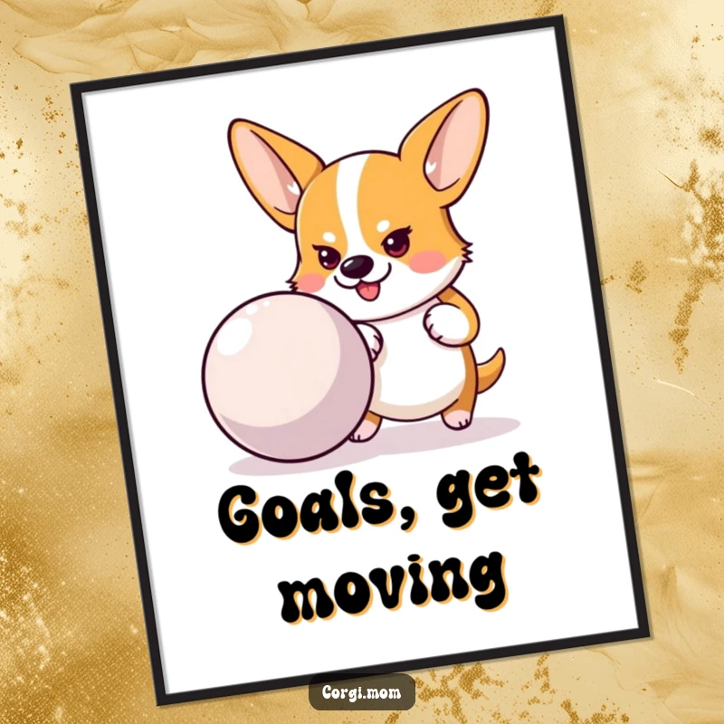Funny poster art of a determined Corgi intently pushing a large bouncy ball, symbolizing focus and playful ambition.