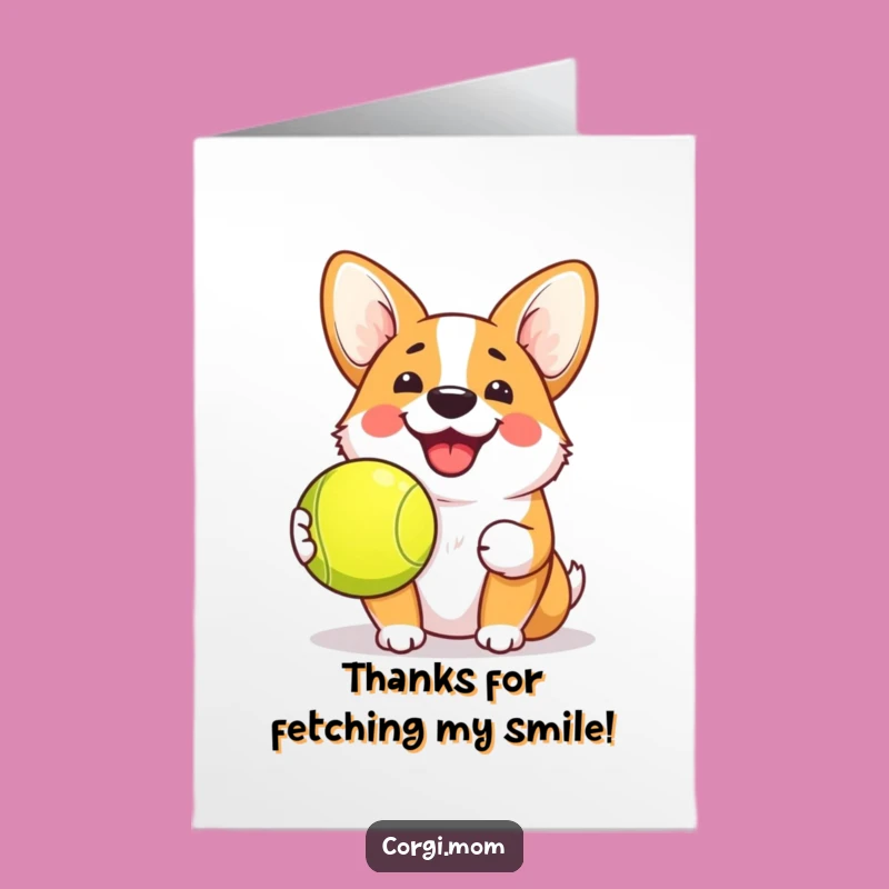 Free Printable Funny Thank You Card: Grinning Corgi Thanks with Tennis Ball